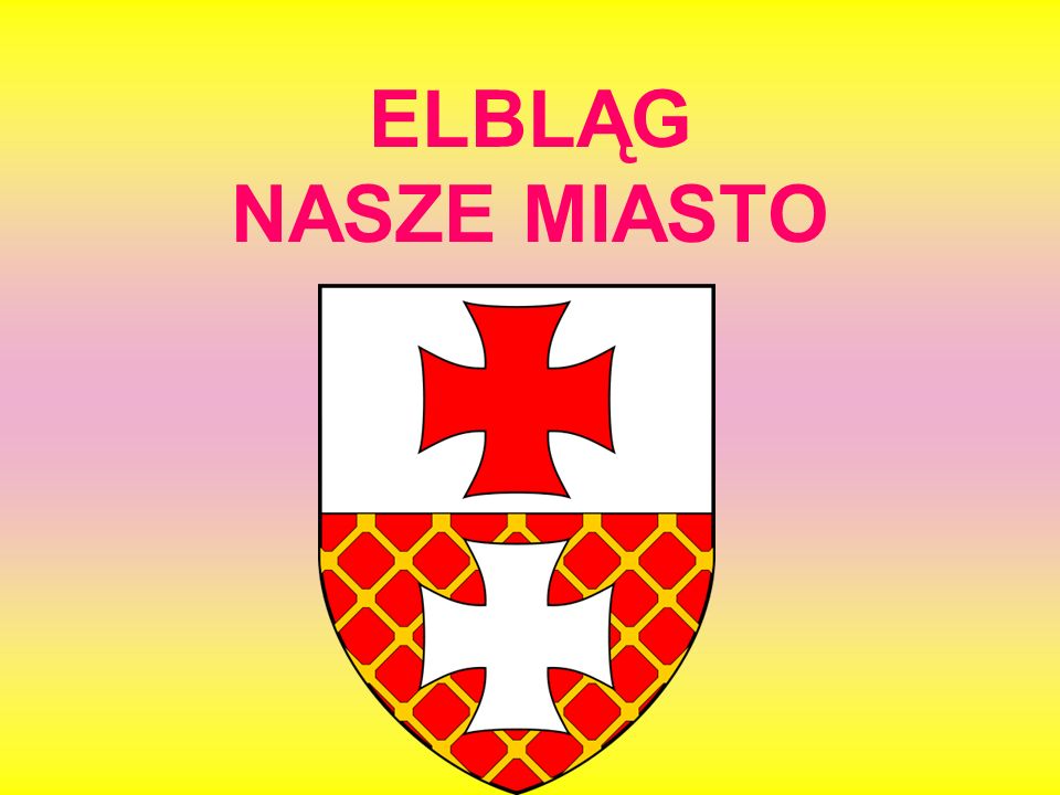 ELBLĄG NASZE MIASTO ppt pobierz